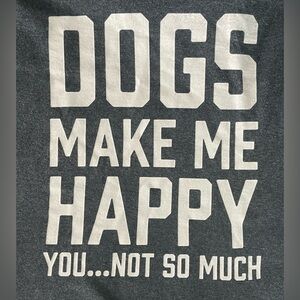 Dogs Make Me Happy You, Not So Much Grey & White Short Sleeve Tee Shirt Large